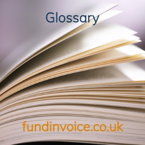 Glossary of invoice finance, factoring and business funding terms.